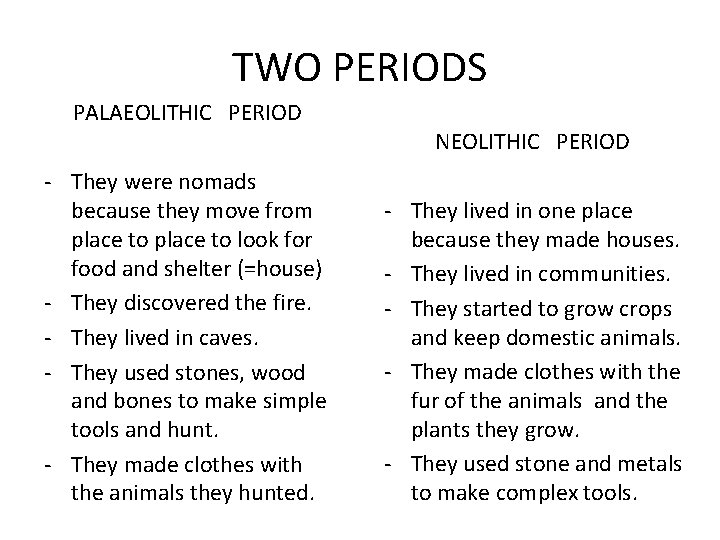 TWO PERIODS PALAEOLITHIC PERIOD - They were nomads because they move from place to