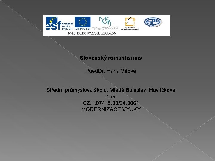 Slovenský romantismus Paed. Dr. Hana Vítová Střední průmyslová škola, Mladá Boleslav, Havlíčkova 456 CZ.