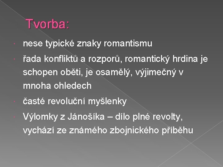 Tvorba: nese typické znaky romantismu řada konfliktů a rozporů, romantický hrdina je schopen oběti,