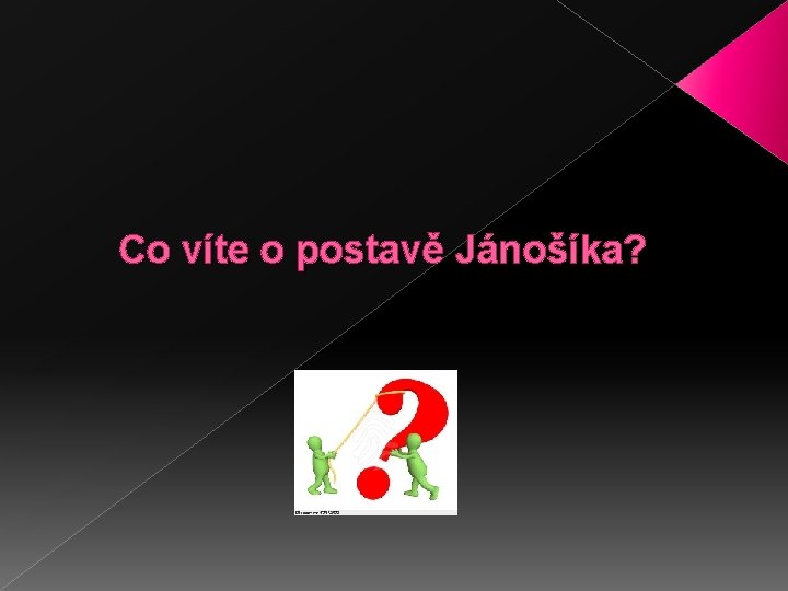 Co víte o postavě Jánošíka? 