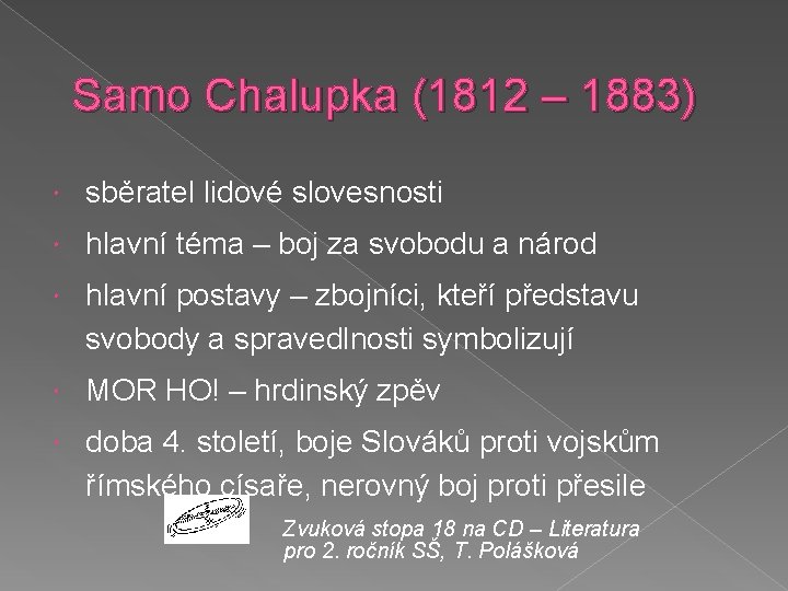 Samo Chalupka (1812 – 1883) sběratel lidové slovesnosti hlavní téma – boj za svobodu
