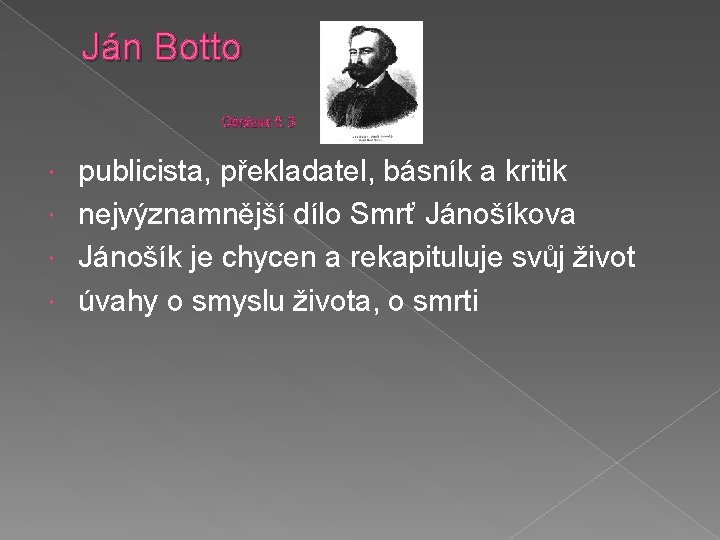 Ján Botto Obrázek č. 3 publicista, překladatel, básník a kritik nejvýznamnější dílo Smrť Jánošíkova