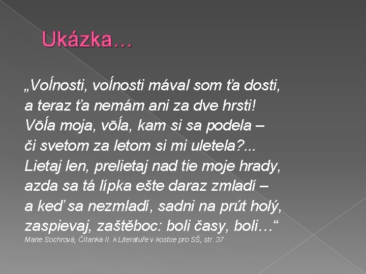 Ukázka… „Voĺnosti, voĺnosti mával som ťa dosti, a teraz ťa nemám ani za dve