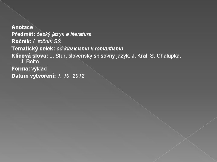 Anotace Předmět: český jazyk a literatura Ročník: I. ročník SŠ Tematický celek: od klasicismu