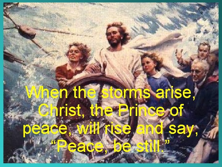 Seven Steps for Resolving Conflicts When the storms arise, Christ, the Prince of peace,