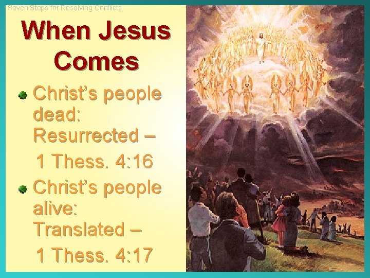 Seven Steps for Resolving Conflicts When Jesus Comes Christ’s people dead: Resurrected – 1
