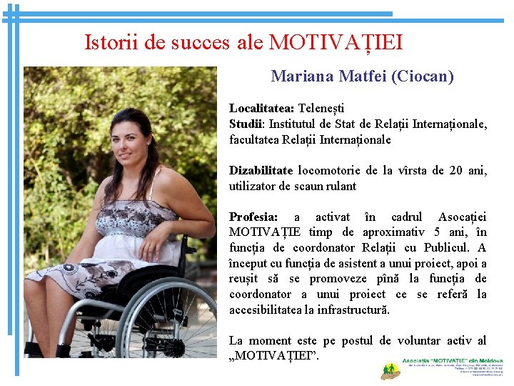 Istorii de succes ale MOTIVAȚIEI Mariana Matfei (Ciocan) Localitatea: Telenești Studii: Institutul de Stat