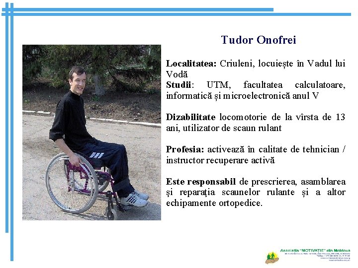Tudor Onofrei Localitatea: Criuleni, locuiește în Vadul lui Vodă Studii: UTM, facultatea calculatoare, informatică