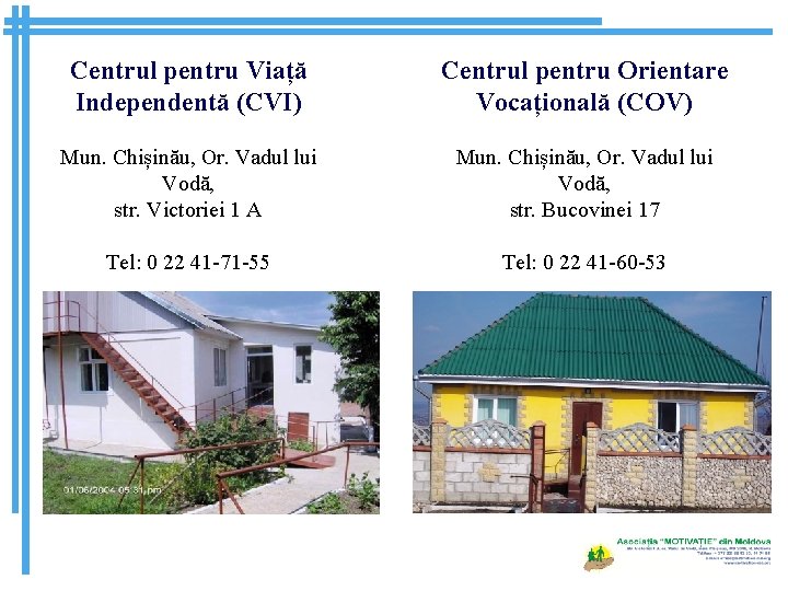 Centrul pentru Viață Independentă (CVI) Centrul pentru Orientare Vocațională (COV) Mun. Chișinău, Or. Vadul