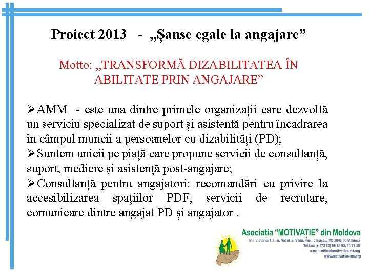 Proiect 2013 - , , Șanse egale la angajare” Motto: , , TRANSFORMĂ DIZABILITATEA