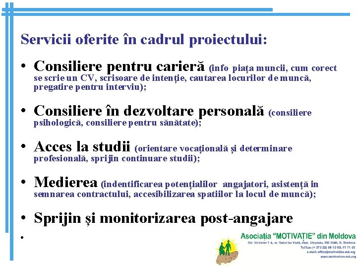 Servicii oferite în cadrul proiectului: • Consiliere pentru carieră (info piața muncii, cum corect