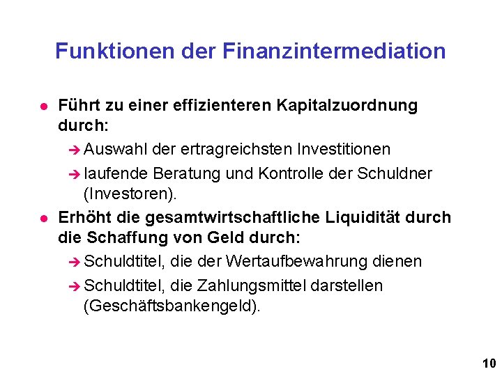 Funktionen der Finanzintermediation l l Führt zu einer effizienteren Kapitalzuordnung durch: è Auswahl der