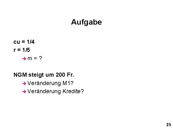 Aufgabe cu = 1/4 r = 1/5 èm = ? NGM steigt um 200