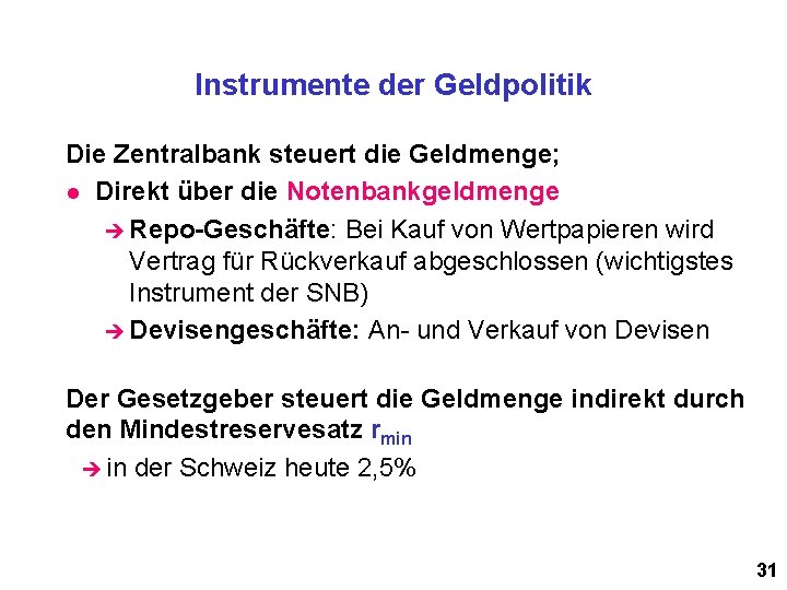 Instrumente der Geldpolitik Die Zentralbank steuert die Geldmenge; l Direkt über die Notenbankgeldmenge è