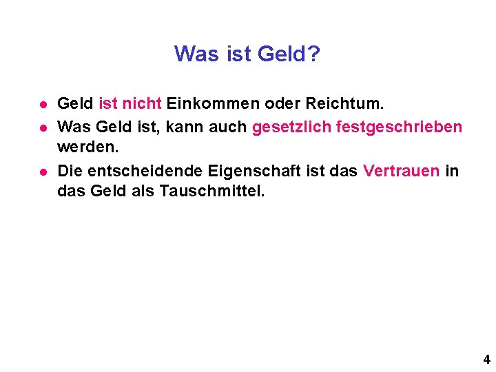 Was ist Geld? l l l Geld ist nicht Einkommen oder Reichtum. Was Geld