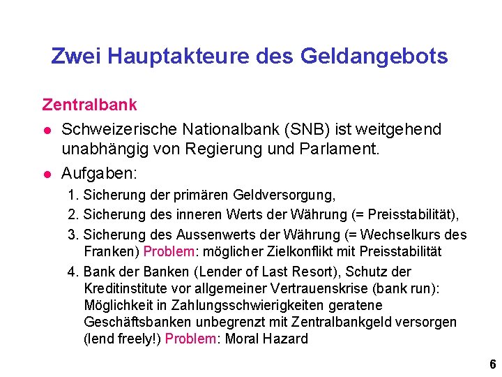 Zwei Hauptakteure des Geldangebots Zentralbank l Schweizerische Nationalbank (SNB) ist weitgehend unabhängig von Regierung