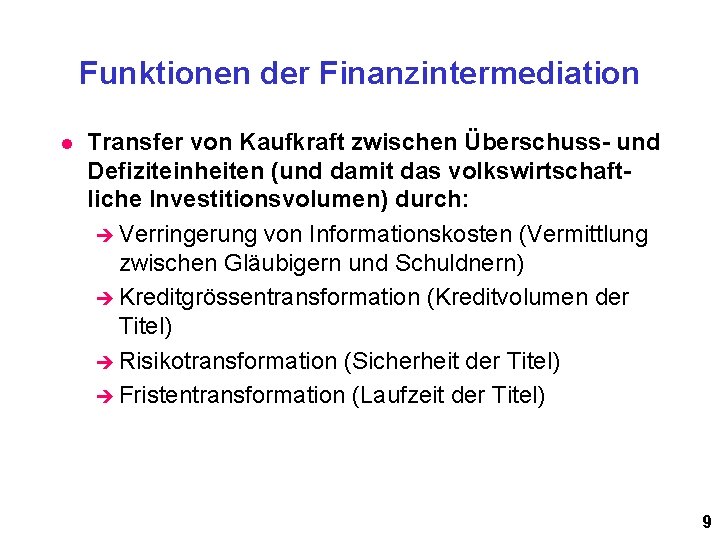 Funktionen der Finanzintermediation l Transfer von Kaufkraft zwischen Überschuss- und Defiziteinheiten (und damit das