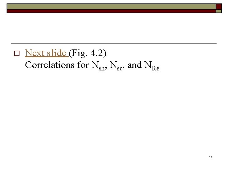 o Next slide (Fig. 4. 2) Correlations for Nsh, Nsc, and NRe 11 