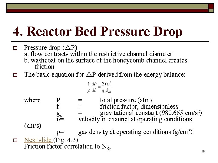 4. Reactor Bed Pressure Drop o o Pressure drop (△P) a. flow contracts within