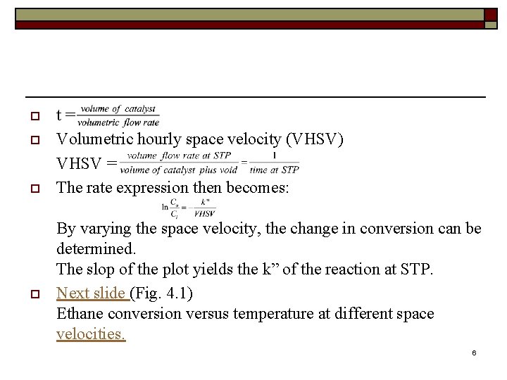 o o t= Volumetric hourly space velocity (VHSV) VHSV = The rate expression then