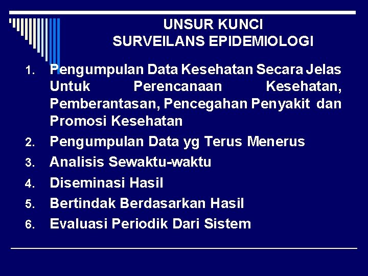 UNSUR KUNCI SURVEILANS EPIDEMIOLOGI 1. 2. 3. 4. 5. 6. Pengumpulan Data Kesehatan Secara