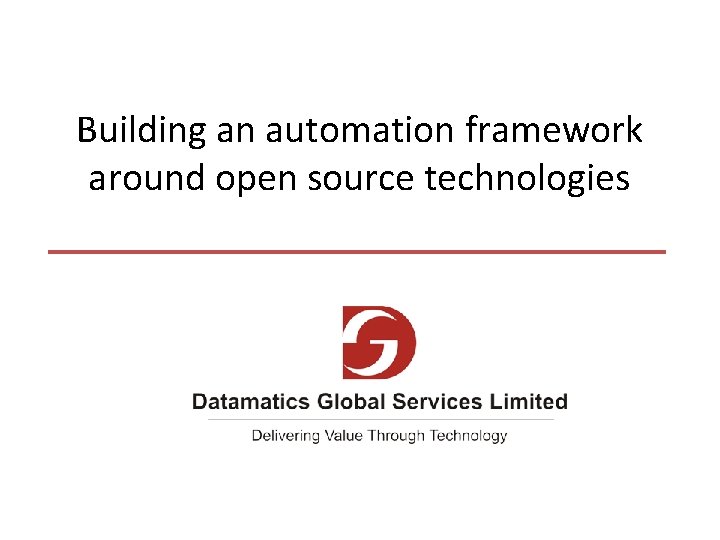 Building an automation framework around open source technologies 