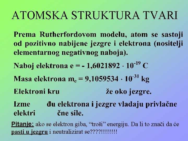 ATOMSKA STRUKTURA TVARI Pitanje: ako se elektron giba, “troši” energiju. Da li to znači