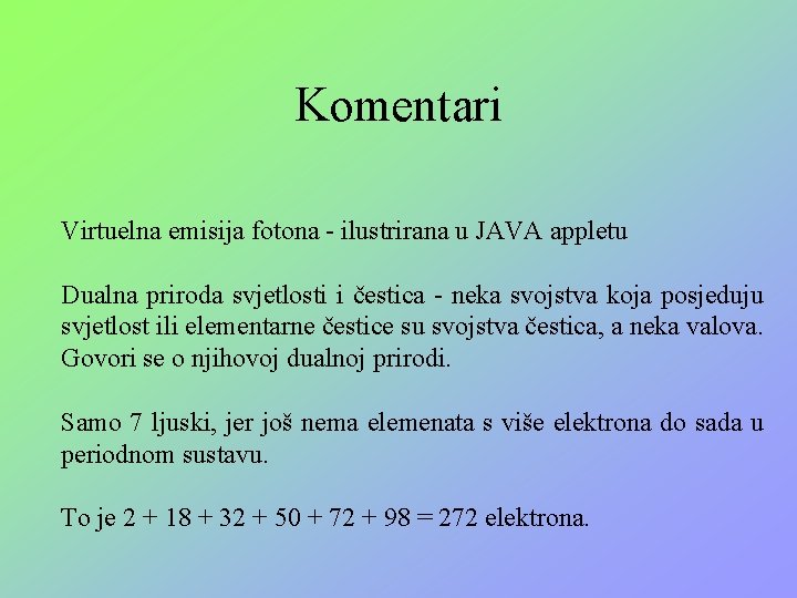 Komentari Virtuelna emisija fotona - ilustrirana u JAVA appletu Dualna priroda svjetlosti i čestica Komentari Virtuelna emisija fotona - ilustrirana u JAVA appletu Dualna priroda svjetlosti i čestica