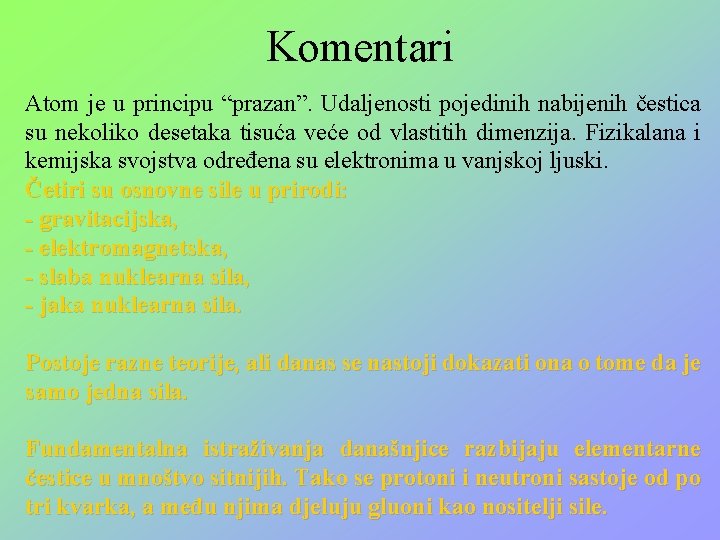 Komentari Atom je u principu “prazan”. Udaljenosti pojedinih nabijenih čestica su nekoliko desetaka tisuća Komentari Atom je u principu “prazan”. Udaljenosti pojedinih nabijenih čestica su nekoliko desetaka tisuća