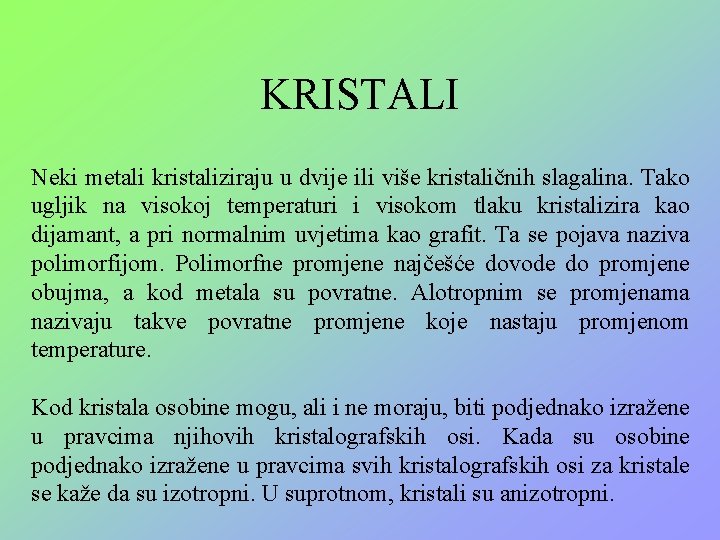 KRISTALI Neki metali kristaliziraju u dvije ili više kristaličnih slagalina. Tako ugljik na visokoj KRISTALI Neki metali kristaliziraju u dvije ili više kristaličnih slagalina. Tako ugljik na visokoj