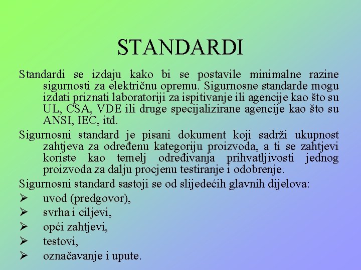 STANDARDI Standardi se izdaju kako bi se postavile minimalne razine sigurnosti za električnu opremu.