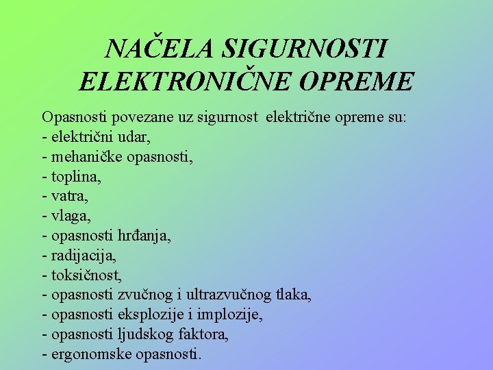 NAČELA SIGURNOSTI ELEKTRONIČNE OPREME Opasnosti povezane uz sigurnost električne opreme su: - električni udar,