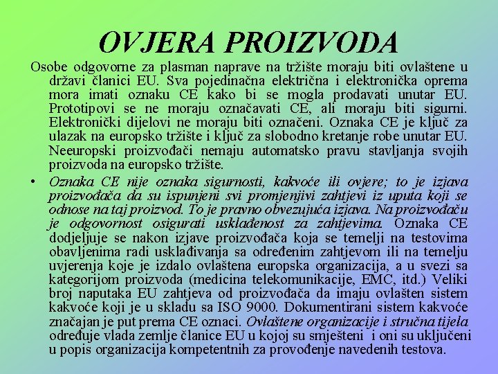 OVJERA PROIZVODA Osobe odgovorne za plasman naprave na tržište moraju biti ovlaštene u državi OVJERA PROIZVODA Osobe odgovorne za plasman naprave na tržište moraju biti ovlaštene u državi