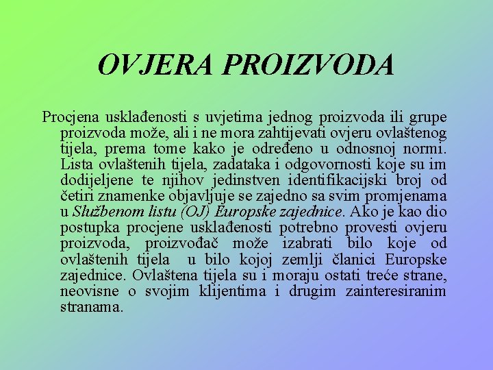 OVJERA PROIZVODA Procjena usklađenosti s uvjetima jednog proizvoda ili grupe proizvoda može, ali i