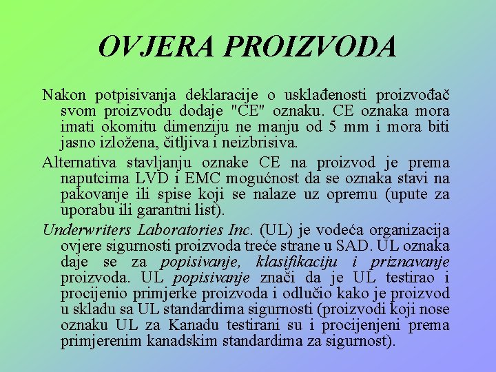 OVJERA PROIZVODA Nakon potpisivanja deklaracije o usklađenosti proizvođač svom proizvodu dodaje "CE" oznaku. CE