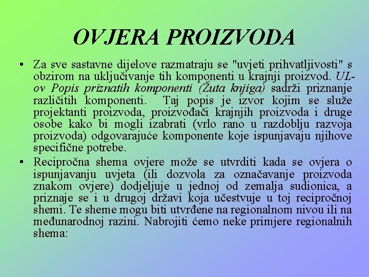 OVJERA PROIZVODA • Za sve sastavne dijelove razmatraju se "uvjeti prihvatljivosti" s obzirom na OVJERA PROIZVODA • Za sve sastavne dijelove razmatraju se "uvjeti prihvatljivosti" s obzirom na