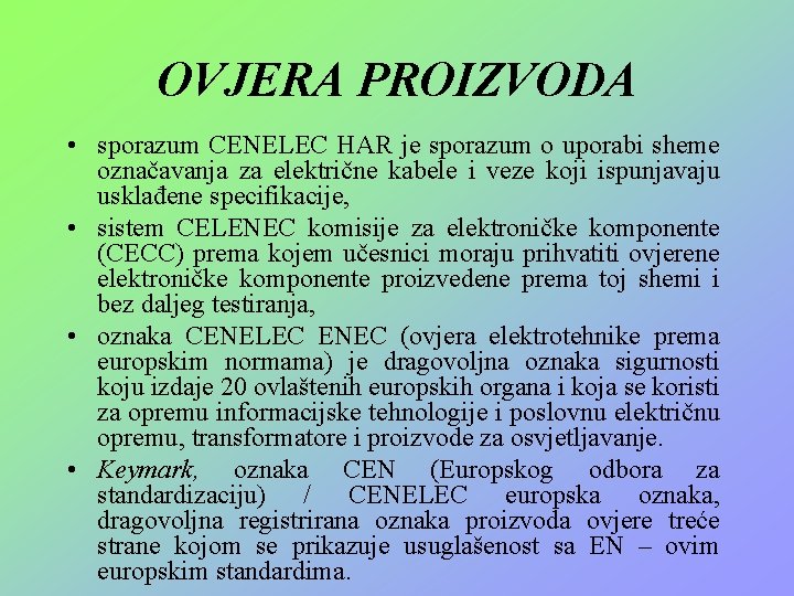 OVJERA PROIZVODA • sporazum CENELEC HAR je sporazum o uporabi sheme označavanja za električne OVJERA PROIZVODA • sporazum CENELEC HAR je sporazum o uporabi sheme označavanja za električne