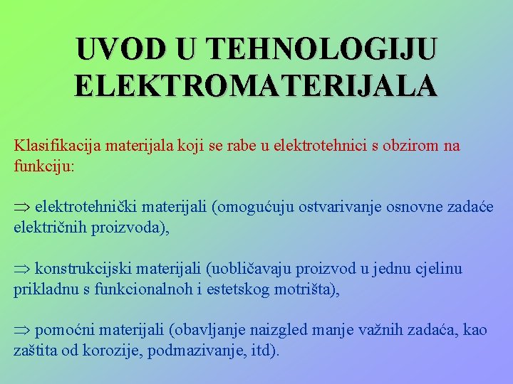 UVOD U TEHNOLOGIJU ELEKTROMATERIJALA Klasifikacija materijala koji se rabe u elektrotehnici s obzirom na UVOD U TEHNOLOGIJU ELEKTROMATERIJALA Klasifikacija materijala koji se rabe u elektrotehnici s obzirom na