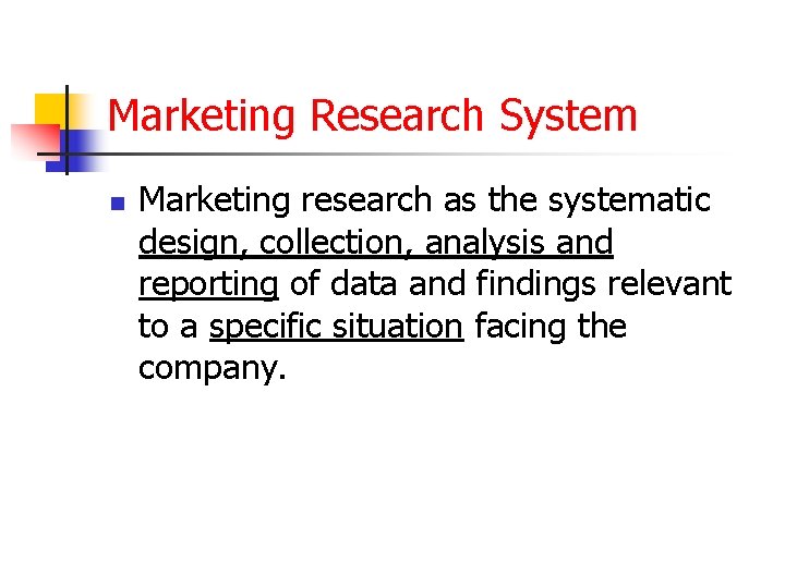 Marketing Research System n Marketing research as the systematic design, collection, analysis and reporting