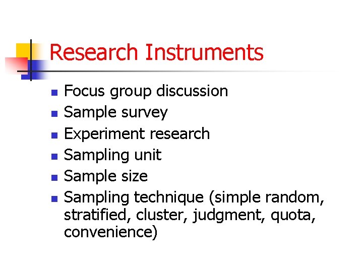 Research Instruments n n n Focus group discussion Sample survey Experiment research Sampling unit