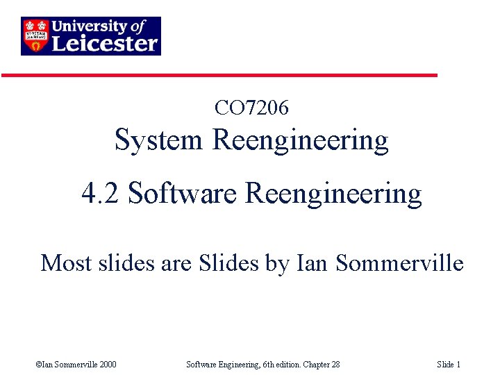  CO 7206 System Reengineering 4. 2 Software Reengineering Most slides are Slides by