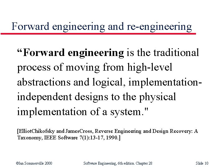 Forward engineering and re-engineering “Forward engineering is the traditional process of moving from high-level