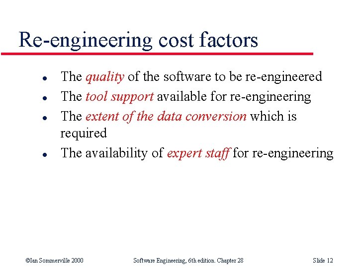Re-engineering cost factors l l The quality of the software to be re-engineered The