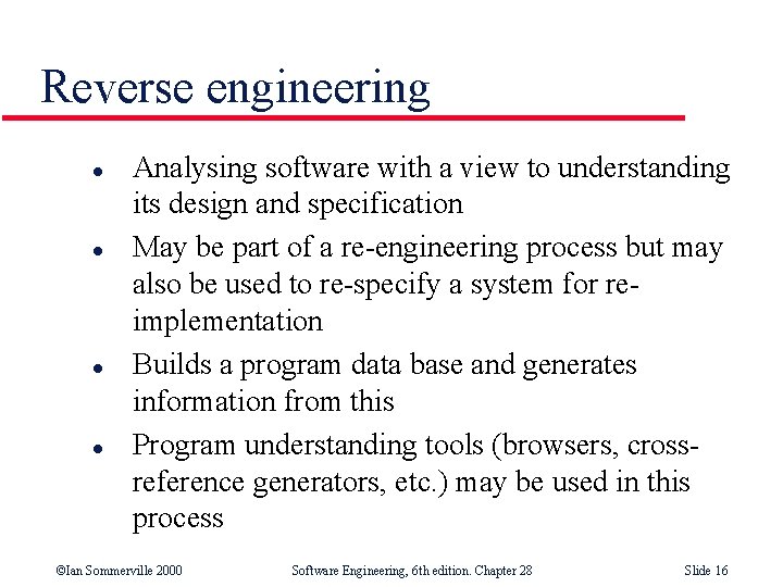 Reverse engineering l l Analysing software with a view to understanding its design and