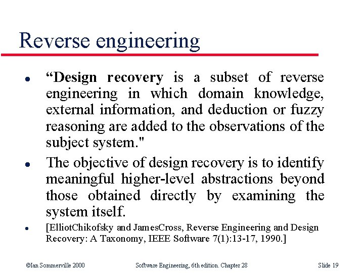 Reverse engineering l l l “Design recovery is a subset of reverse engineering in