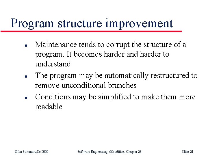 Program structure improvement l l l Maintenance tends to corrupt the structure of a
