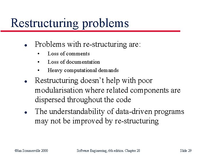 Restructuring problems l Problems with re-structuring are: • • • l l Loss of