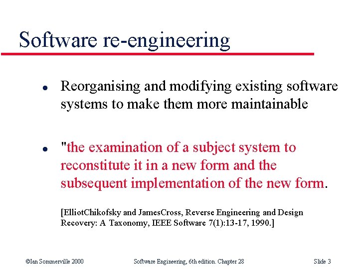 Software re-engineering l l Reorganising and modifying existing software systems to make them more