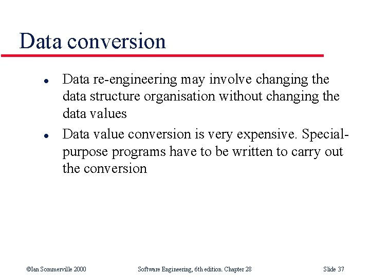 Data conversion l l Data re-engineering may involve changing the data structure organisation without