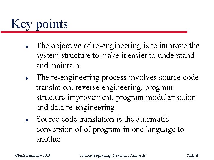 Key points l l l The objective of re-engineering is to improve the system